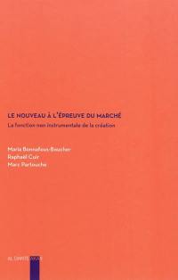 Le nouveau à l'épreuve du marché ou La fonction non instrumentale de la création