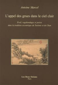 L'appel des grues dans le ciel clair : éveil, vagabondages et poésie dans la tradition excentrique du taoïsme et du chan