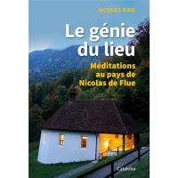 Le génie du lieu : méditations au pays de Nicolas de Flue