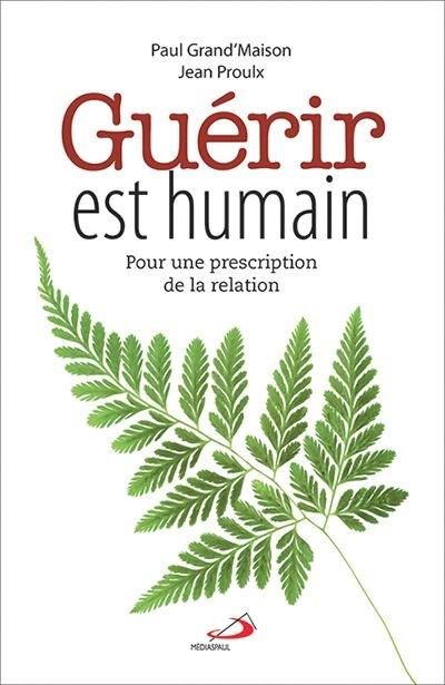 Guérir est humain : pour une prescription de la relation