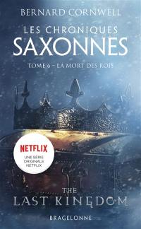 Les chroniques saxonnes. Vol. 6. La mort des rois