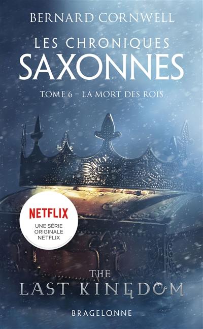 Les chroniques saxonnes. Vol. 6. La mort des rois