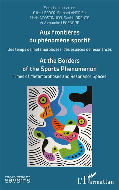 Aux frontières du phénomène sportif : des temps de métamorphoses, des espaces de résonances. At the borders of the sports phenomenon : times of metamorphoses and resonance spaces