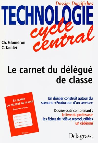 Technologie cycle central, dossier ductifiches : le carnet du délégué de classe, fichier de technologie élève photocopiable, livre du professeur