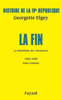 Histoire de la quatrième République. Vol. 5. La République des tourmentes : 1954-1959. Vol. 3. La fin