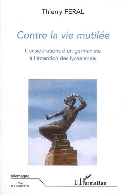 Contre la vie mutilée : considérations d'un germaniste à l'attention des lycéen(ne)s. T. Feral, un germaniste militant...