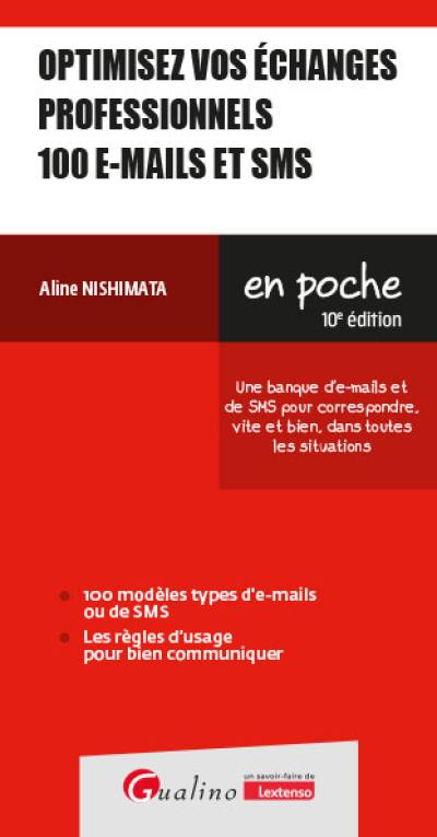 Optimisez vos échanges professionnels : 100 e-mails et SMS : une banque d'e-mails et de SMS pour correspondre, vite et bien, dans toutes les situations