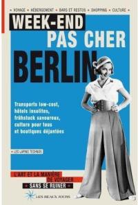 Week-end pas cher Berlin : transports low-cost, hôtels insolites, Frühstück savoureux, culture pour tous et boutiques déjantées : l'art et la manière de voyager sans se ruiner