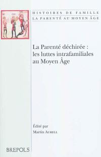 La parenté déchirée : les luttes intrafamiliales au Moyen Age