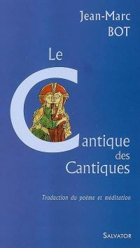 Le Cantique des Cantiques : traduction du poème et méditation