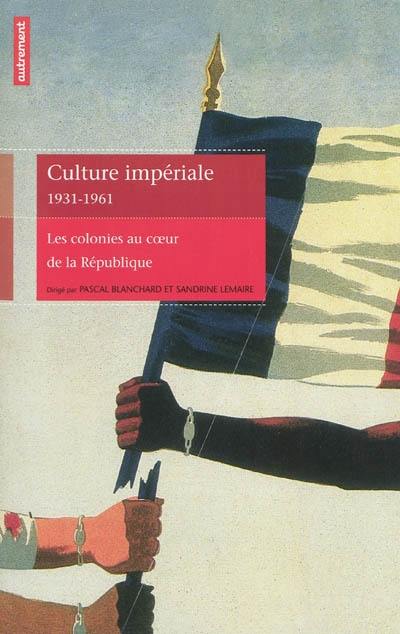 Culture impériale, 1931-1961 : les colonies au coeur de la République