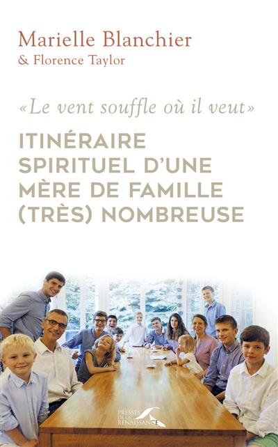 Le vent souffle où il veut : itinéraire spirituel d'une mère de famille (très) nombreuse