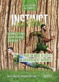 Instinct, reconnectez-vous à votre héritage biologique : pour un mode de vie et un entraînement naturels : sur les traces des chasseurs-cueilleurs...