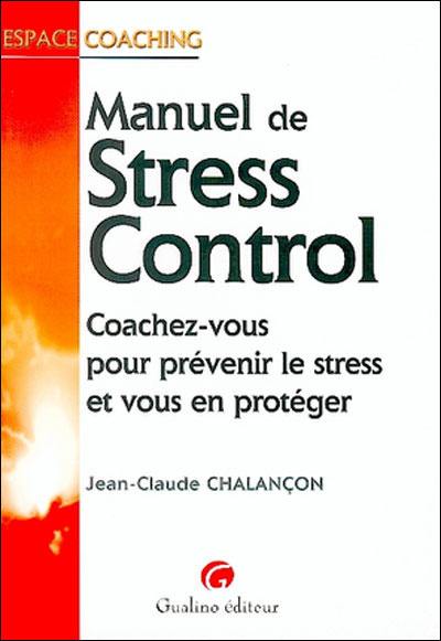 Manuel de stress control : coachez-vous pour prévenir le stress et vous en protéger