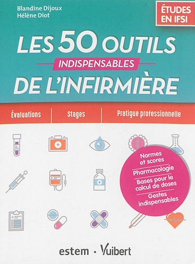 Les 50 outils indispensables de l'infirmière : études en IFSI : évaluations, stages, pratique professionnelle