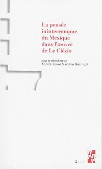 La pensée ininterrompue du Mexique dans l'oeuvre de Le Clézio