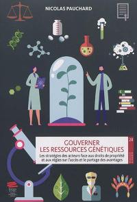 Gouverner les ressources génétiques : les stratégies des acteurs face aux droits de propriété et aux règles sur l'accès et le partage des avantages