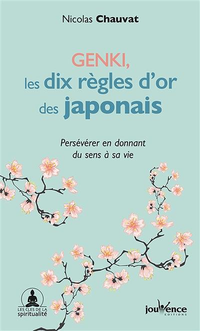 Genki : les dix règles d'or des Japonais : persévérer en donnant du sens à sa vie