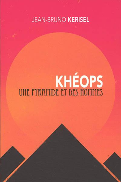 Khéops : une pyramide et des hommes