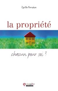 La propriété : chacun pour soi ?