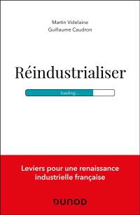 Réindustrialiser : léviers pour une renaissance industrielle française