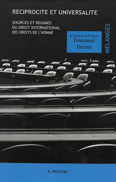 Réciprocité et universalité : sources et régimes du droit international des droits de l'homme : mélanges en l'honneur du professeur Emmanuel Decaux