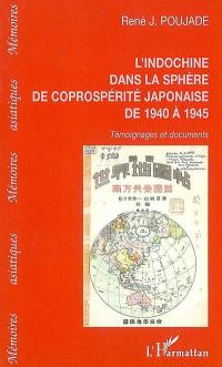 L'Indochine dans la sphère de coprospérité japonaise de 1940 à 1945 : témoignages et documents