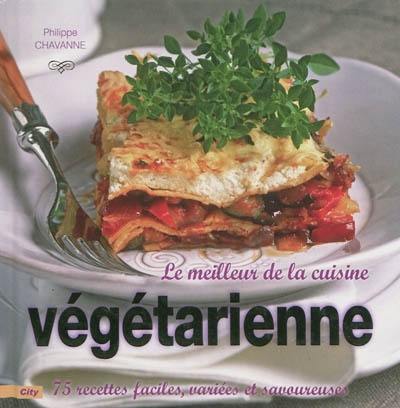 Le meilleur de la cuisine végétarienne : 75 recettes faciles, variées et savoureuses