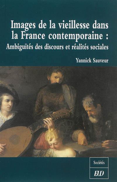 Images de la vieillesse dans la France contemporaine : ambiguïtés des discours et réalités sociales