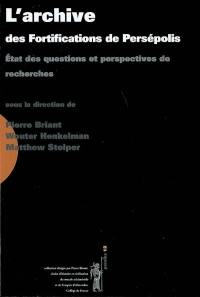 L'archive des fortifications de Persépolis : état des questions et perspectives de recherches : actes du colloque organisé au Collège de France, 3-4 novembre 2006