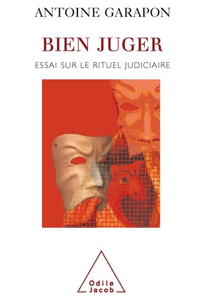 Bien juger : essai sur le rituel judiciaire