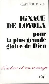 Ignace de Loyola : pour la plus grande gloire de Dieu