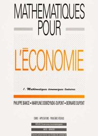 Mathématiques pour l'économie. Vol. 1. Mathématiques économiques linéaires