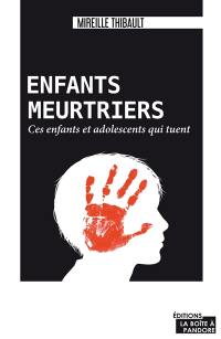 Enfants meurtriers : ces enfants et adolescents qui tuent