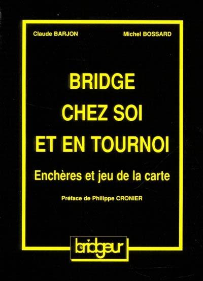 Bridge chez soi et en tournoi : enchères et jeu de la carte