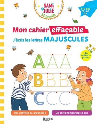 Sami et Julie maternelle : mon cahier effaçable, j'écris les lettres majuscules : 3-6 ans, PS, MS, GS