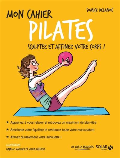 Mon cahier Pilates : sculptez et affinez votre corps !