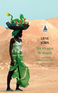 Sur les ailes du dragon : voyages entre l'Afrique et la Chine : récit