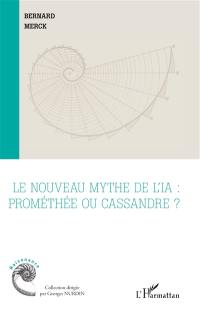 Le nouveau mythe de l'IA : Prométhée ou Cassandre ?