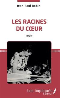 Les racines du coeur : récit