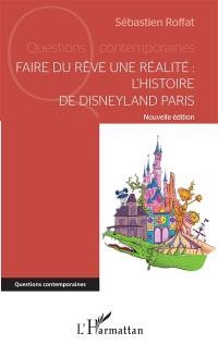 Faire du rêve une réalité : l'histoire de Disneyland Paris