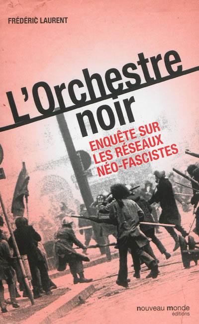 L'orchestre noir : enquête sur les réseaux néo-fascistes