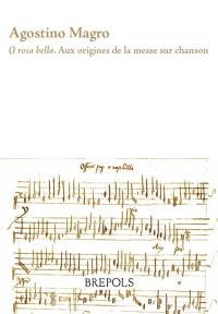 O rosa bella : aux origines de la messe sur chanson