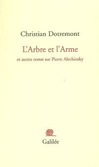 L'arbre et l'arme : et autres textes sur Pierre Alechinsky