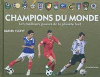 Champions du monde : les meilleurs joueurs de la planète foot