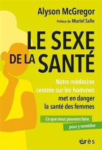 Le sexe de la santé : notre médecine centrée sur les hommes met en danger la santé des femmes : ce que nous pouvons faire pour y remédier