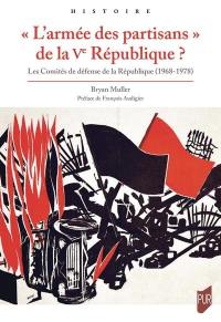 L'armée des partisans de la Ve République ? : les Comités de défense de la République (1968-1978)