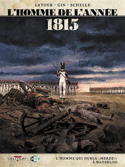 L'homme de l'année. Vol. 3. 1815 : l'homme qui hurla Merde ! à Waterloo