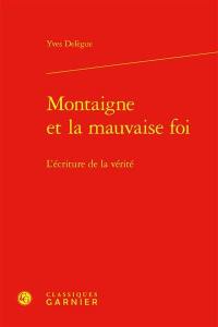 Montaigne et la mauvaise foi : l'écriture de la vérité