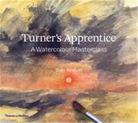 Turner´s Apprentice A Watercolour Masterclass